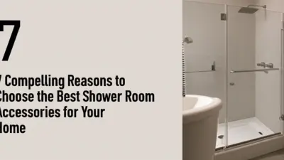 7 Compelling Reasons to Choose the Best Shower Room Accessories for Your Home
